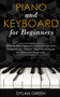 Piano and Keyboard for Beginners : How to Play Famous Piano Songs and Read Music. Theory, and Techniques for Absolute Beginners by Dylan Green - Paperback