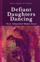 Defiant Daughters Dancing : Three Independent Women Dance