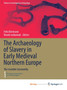 The Archaeology of Slavery in Early Medieval Northern Europe : The Invisible Commodity