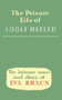Private Life of Adolf Hitler : The Intimate Notes & Diary of EVA Braun