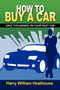 How to Buy a Car : Save Thousands on Your Next Car
