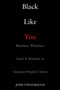 Black Like You : Blackface, Whiteface, Insult and Imitation in American Popular Culture