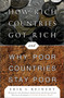 How Rich Countries Got Rich and Why Poor Countries Stay Poor