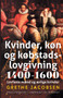 Kvinder, kon og kobstadslovgivning 1400-1600. Lovfaste maend og aerlige kvinder