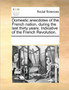 Domestic Anecdotes of the French Nation, During the Last Thirty Years. Indicative of the French Revolution.