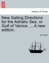 New Sailing Directions for the Adriatic Sea, or Gulf of Venice. ... a New Edition.