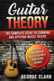 Guitar Theory : 2 Book in 1: The complete guide to learning and applying music theory. Master the greatest musical scales to become a professional guitarist. : 1 by George Clark - Paperback