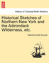 Historical Sketches of Northern New York and the Adirondack Wilderness, Etc.