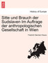 Sitte Und Brauch Der Sudslaven Im Auftrage Der Anthropologischen Gesellschaft in Wien