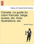 Canada. Le Guide Du Colon Francais, Belge, Suisse, Etc. Avec Illustrations, Etc