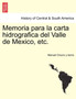 Memoria para la carta hidrografica del Valle de Mexico, etc.