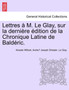 Lettres A M. Le Glay, Sur La Derniere Edition de La Chronique Latine de Balderic.