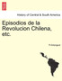 Episodios de la Revolucion Chilena, etc.