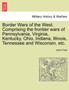 Border Wars of the West. Comprising the Frontier Wars of Pennsylvania, Virginia, Kentucky, Ohio, Indiana, Illinois, Tennessee and Wisconsin, Etc.