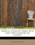 Bianca. a Play of Three Acts and Two Changes of Scenes.