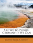 Are We to Punish Germany If We Can