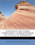 Catalogue Des Livres Composant La Bibliotheque de La Ville de Bordeaux