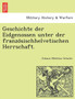 Geschichte Der Eidgenossen Unter Der Franzo Sischhelvetischen Herrschaft.
