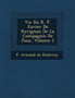 Vie Du R. P. Xavier de Ravignan de La Compagnie de J Sus, Volume 2