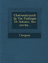 Chateaubriand : Sa Vie Publique Et Intime, Ses Uvres...