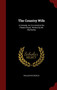 The Country Wife : A Comedy, As It Is Acted at the Theatre-Royal. Written by Mr. Wycherley