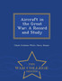 Aircraft in the Great War : A Record and Study - War College Series