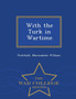With the Turk in Wartime - War College Series