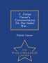 C. Julius Caesar's Commentaries on the Gallic War... - War College Series