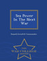 Sea Power in the Next War - War College Series