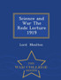 Science and War the Rede Lecture 1919 - War College Series