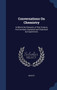 Conversations On Chemistry : In Which the Elements of That Science Are Familiarly Explained and Illustrated by Experiments