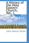 A History of the Holy Eastern Church, Vol. I. by John Mason Neale - Paperback