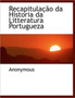 Recapitula O Da Historia Da Litteratura Portugueza