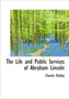 The Life and Public Services of Abraham Lincoln