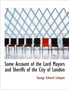 Some Account of the Lord Mayors and Sheriffs of the City of London