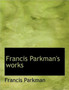 Francis Parkman's Works