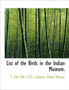 List of the Birds in the Indian Museum.