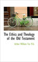 The Ethics and Theology of the Old Testament