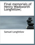 Final Memorials of Henry Wadsworth Longfellow;