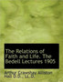 The Relations of Faith and Life. the Bedell Lectures 1905