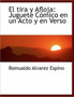 El Tira y Afloja : Juguete C Mico En Un Acto y En Verso