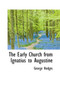 The Early Church from Ignatius to Augustine