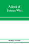 A book of famous wits by Walter Jerrold - Paperback