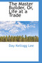 The Master Builder, Or, Life at a Trade