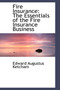 Fire Insurance : The Essentials of the Fire Insurance Business
