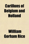 Carillons of Belgium and Holland; Tower Music in the Low Countries by William Gorham Rice - Paperback