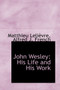 John Wesley : His Life and His Work