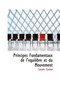 Principes Fondamentaux de L'Equilibre Et Du Mouvement