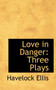 Love in Danger : Three Plays