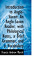 Introduction to Anglo-Saxon : An Anglo-Saxon Reader, with Philological Notes, a Brief Grammar, and a